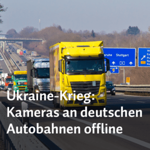 Ukraine-Krieg: Kameras an deutschen Autobahnen offline